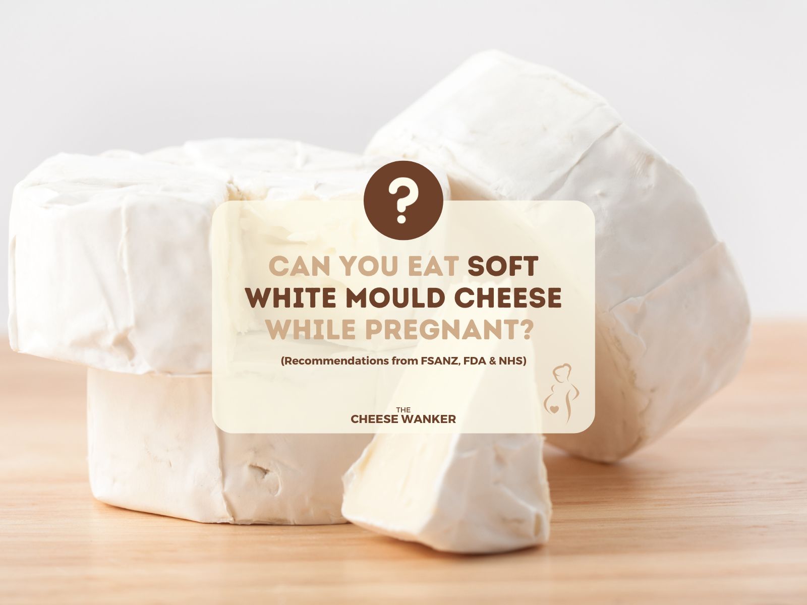 Can You Eat Soft Cheeses During Pregnancy? (FSANZ/FDA)